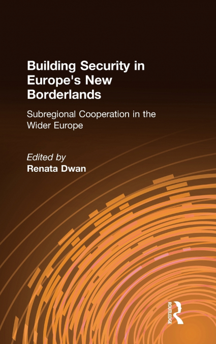 BUILDING SECURITY IN EUROPE?S NEW BORDERLANDS