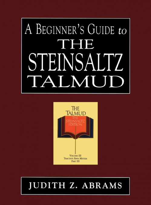 A BEGINNER?S GUIDE TO THE STEINSALTZ TALMUD