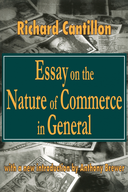 RICHARD CANTILLON?S ESSAY ON THE NATURE OF TRADE IN GENERAL