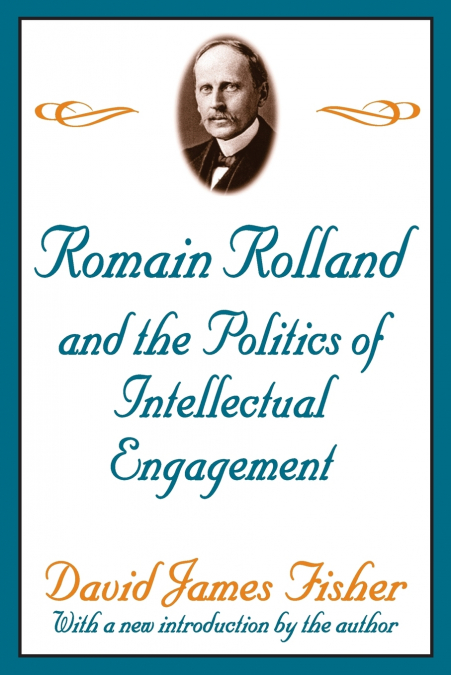 ROMAIN ROLLAND AND THE POLITICS OF THE INTELLECTUAL ENGAGEME