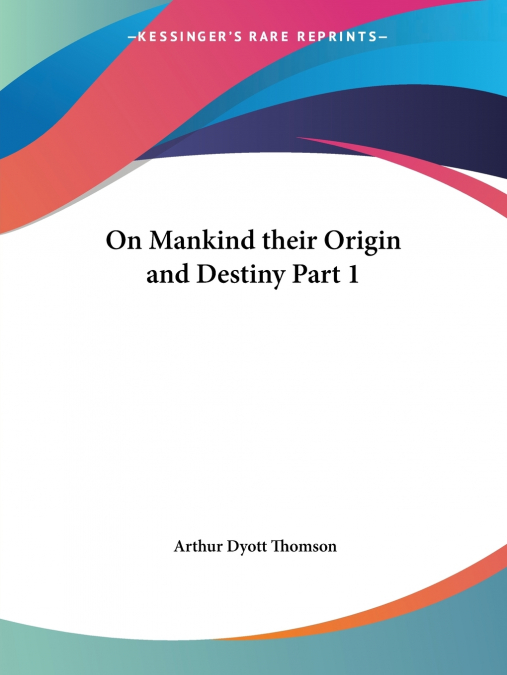 ON MANKIND THEIR ORIGIN AND DESTINY PART 1