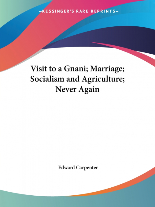 VISIT TO A GNANI, MARRIAGE, SOCIALISM AND AGRICULTURE, NEVER