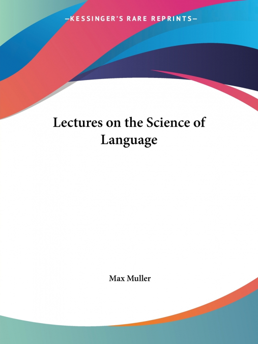 LECTURES ON THE SCIENCE OF LANGUAGE
