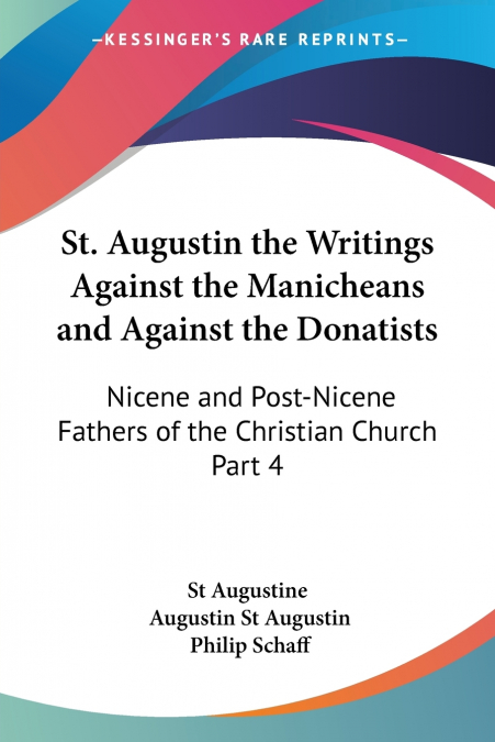 ST. AUGUSTIN THE WRITINGS AGAINST THE MANICHEANS AND AGAINST