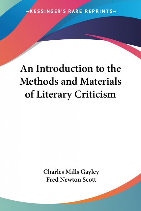 AN INTRODUCTION TO THE METHODS AND MATERIALS OF LITERARY CRI