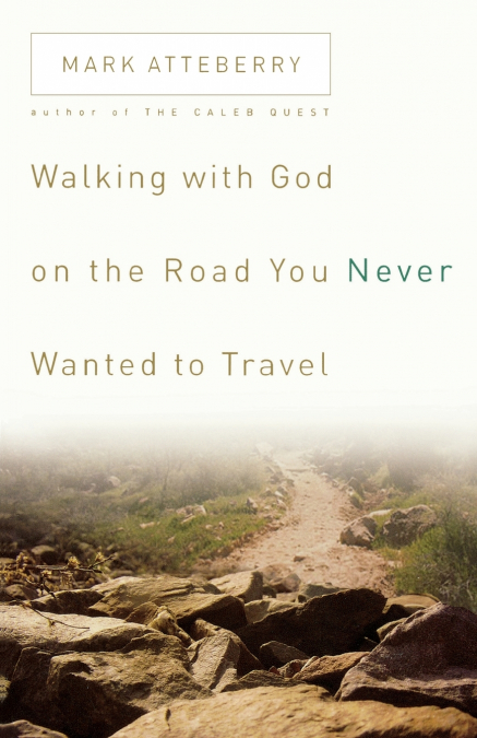 WALKING WITH GOD ON THE ROAD YOU NEVER WANTED TO TRAVEL