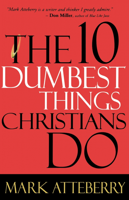 THE 10 DUMBEST THINGS CHRISTIANS DO