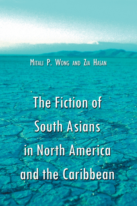 THE FICTION OF SOUTH ASIANS IN NORTH AMERICA AND THE CARIBBE