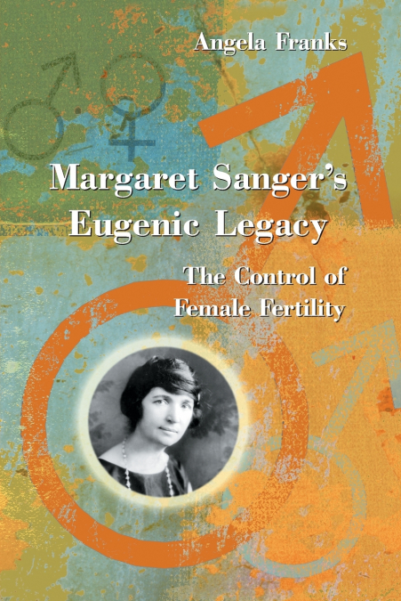 MARGARET SANGER?S EUGENIC LEGACY