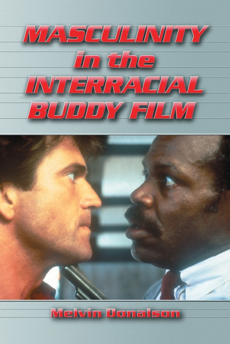 MASCULINITY IN THE INTERRACIAL BUDDY FILM