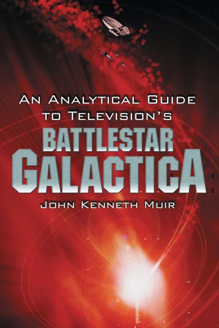 AN ANALYTICAL GUIDE TO TELEVISION?S BATTLESTAR GALACTICA