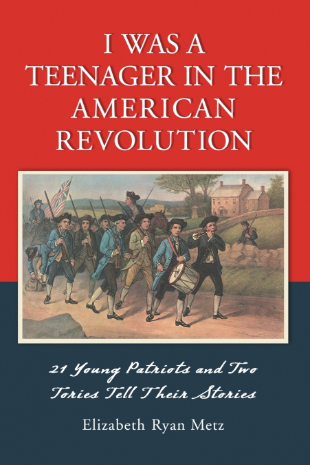 I WAS A TEENAGER IN THE AMERICAN REVOLUTION