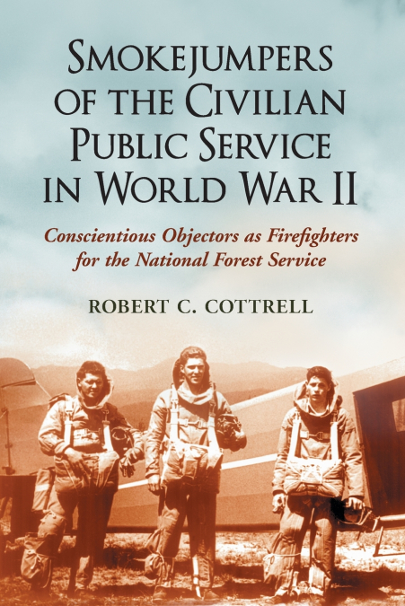 SMOKEJUMPERS OF THE CIVILIAN PUBLIC SERVICE IN WORLD WAR II