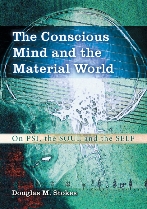 THE CONSCIOUS MIND AND THE MATERIAL WORLD