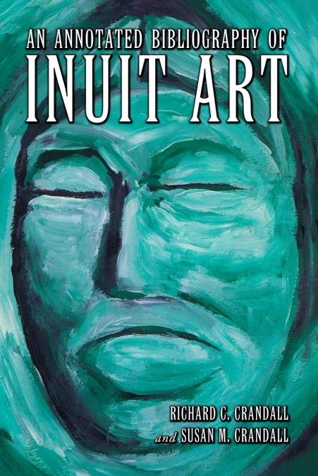 AN ANNOTATED BIBLIOGRAPHY OF INUIT ART