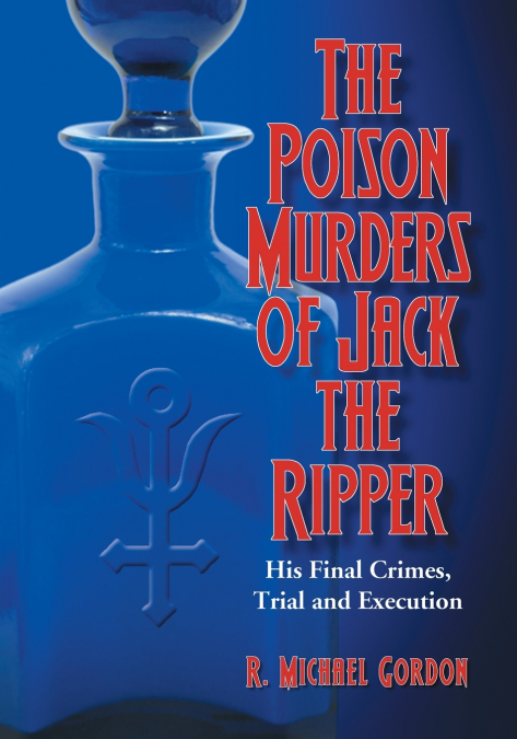 THE POISON MURDERS OF JACK THE RIPPER