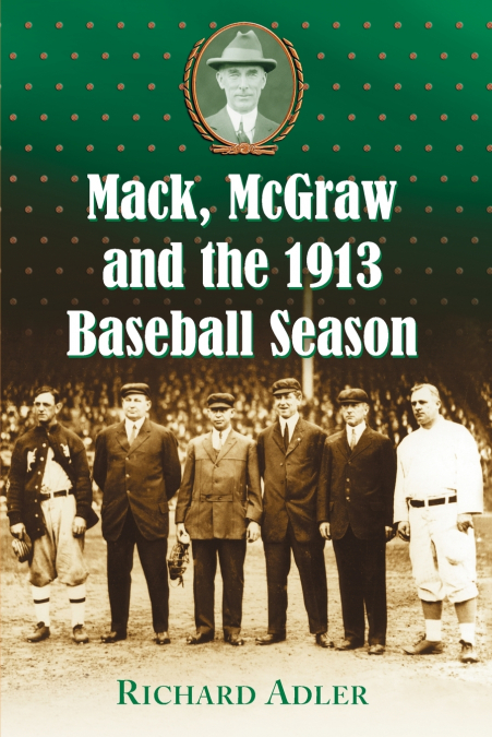 MACK, MCGRAW AND THE 1913 BASEBALL SEASON