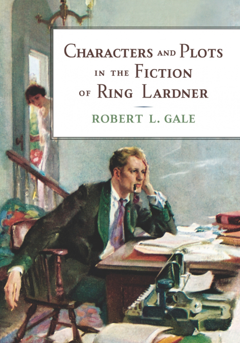 CHARACTERS AND PLOTS IN THE FICTION OF RING LARDNER