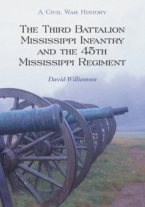 THE THIRD BATTALION MISSISSIPPI INFANTRY AND THE 45TH MISSIS