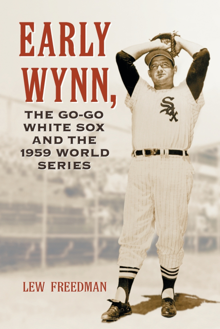 EARLY WYNN, THE GO-GO WHITE SOX AND THE 1959 WORLD SERIES