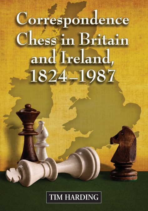 CORRESPONDENCE CHESS IN BRITAIN AND IRELAND, 1824-1987
