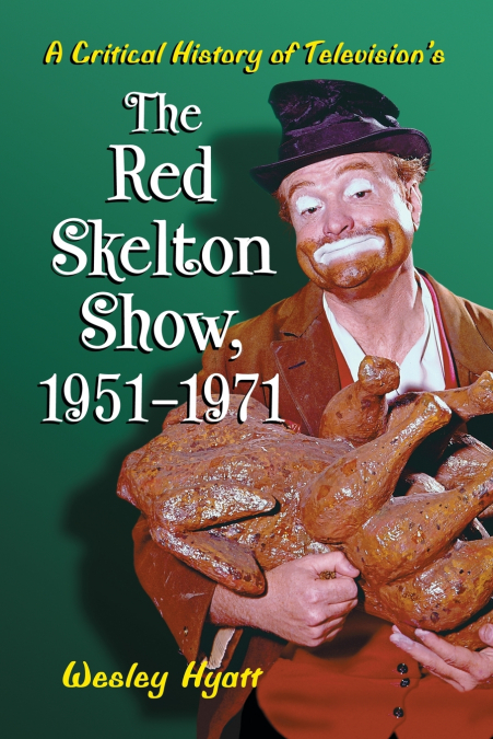 A CRITICAL HISTORY OF TELEVISION?S THE RED SKELTON SHOW, 195