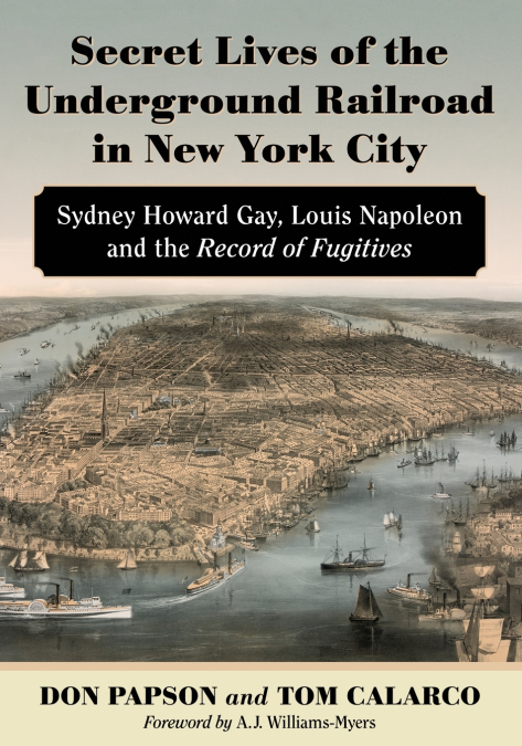SECRET LIVES OF THE UNDERGROUND RAILROAD IN NEW YORK CITY