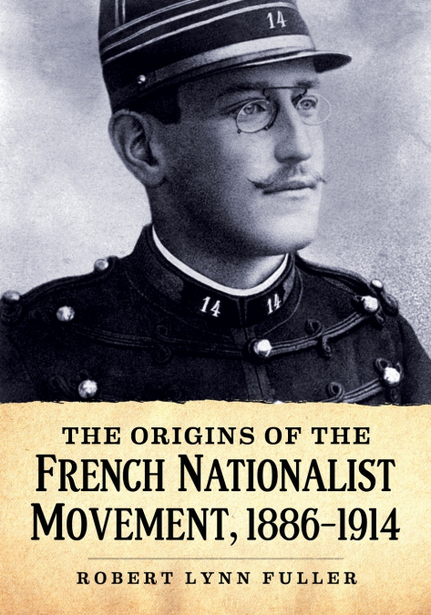 THE ORIGINS OF THE FRENCH NATIONALIST MOVEMENT, 1886-1914