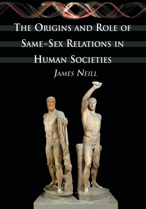 THE ORIGINS AND ROLE OF SAME-SEX RELATIONS IN HUMAN SOCIETIE