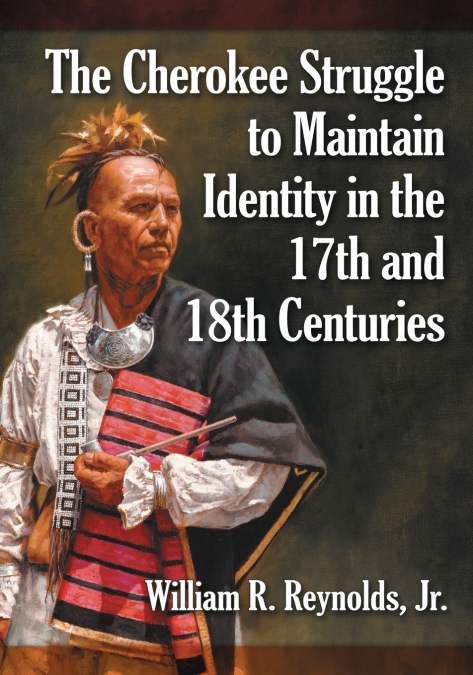 THE CHEROKEE STRUGGLE TO MAINTAIN IDENTITY IN THE 17TH AND 1