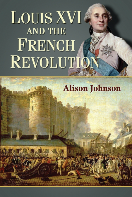 LOUIS XVI AND THE FRENCH REVOLUTION