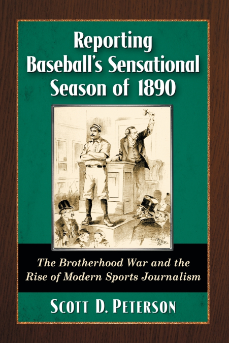 REPORTING BASEBALL?S SENSATIONAL SEASON OF 1890