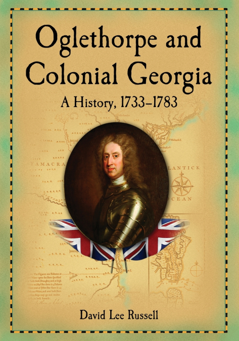 OGLETHORPE AND COLONIAL GEORGIA