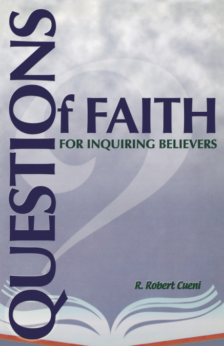 QUESTIONS OF FAITH FOR INQUIRING BELIEVERS