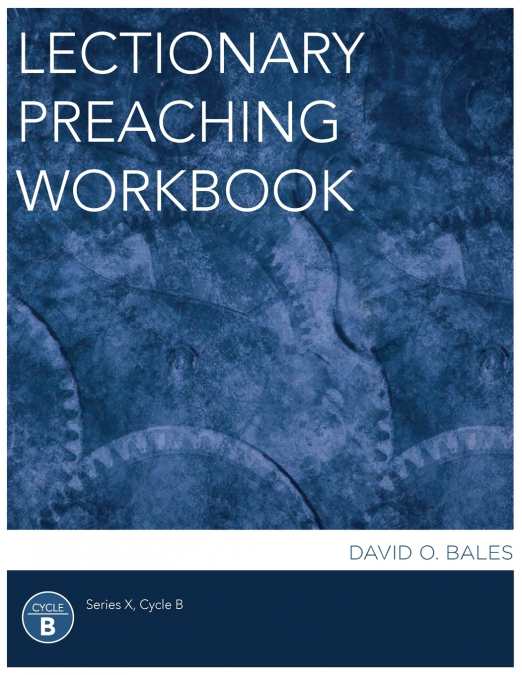 LECTIONARY PREACHING WORKBOOK, SERIES X, CYCLE B