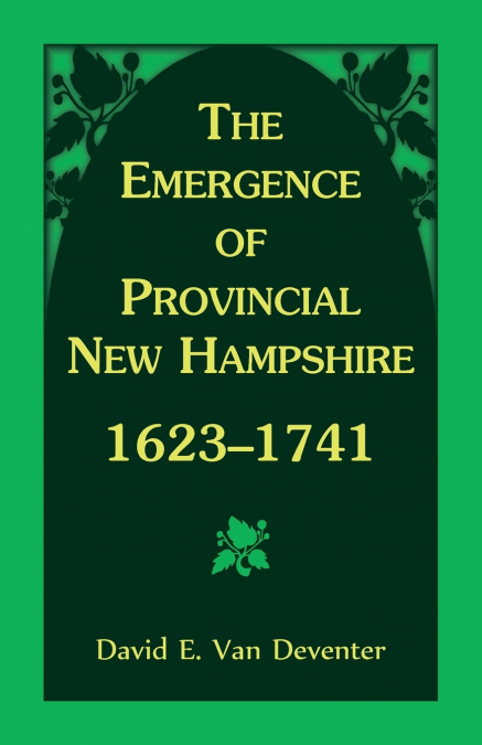 THE EMERGENCE OF PROVINCIAL NEW HAMPSHIRE, 1623-1741