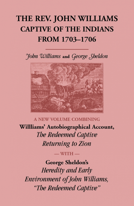 THE REV. JOHN WILLIAMS, CAPTIVE OF THE INDIANS FROM 1703-170