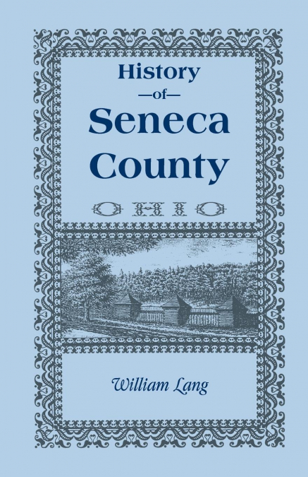 HISTORY OF SENECA COUNTY (OHIO), FROM THE CLOSE OF THE REVOL