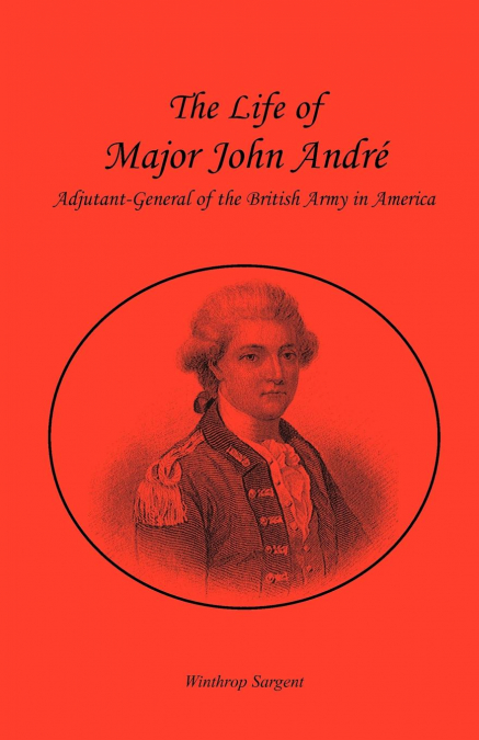 THE LIFE OF MAJOR JOHN ANDRE, ADJUTANT-GENERAL OF THE BRITIS