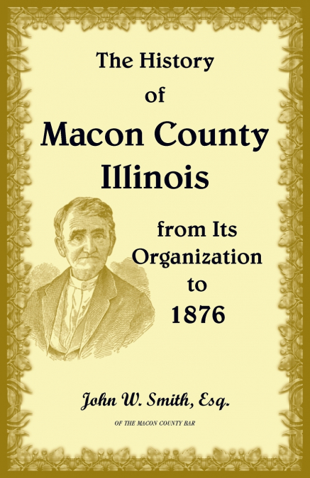 THE HISTORY OF MACON COUNTY, ILLINOIS, FROM ITS ORGANIZATION
