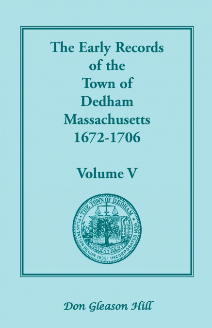 THE EARLY RECORDS OF THE TOWN OF DEDHAM, MASSACHUSETTS, 1672