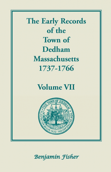 THE EARLY RECORDS OF THE TOWN OF DEDHAM, MASSACHUSETTS, 1737