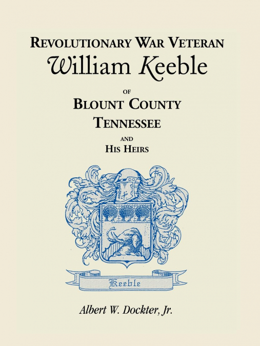 REVOLUTIONARY WAR VETERAN WILLIAM KEEBLE OF BLOUNT COUNTY, T