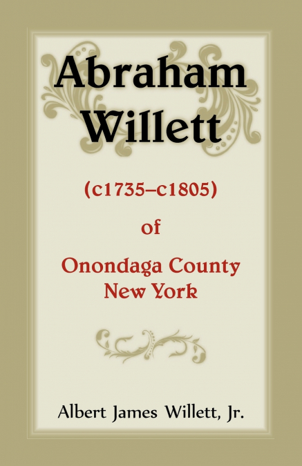 ABRAHAM WILLETT (C1735-C1805) OF ONONDAGA COUNTY, NEW YORK