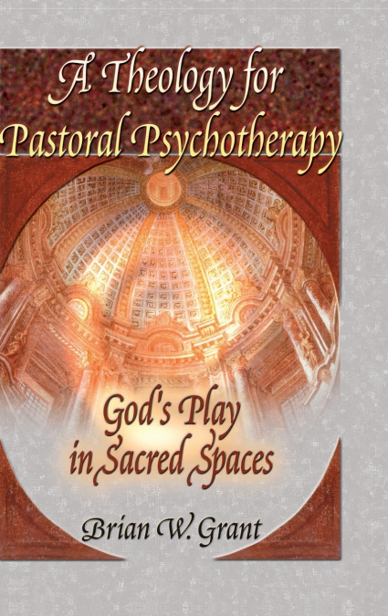 A THEOLOGY FOR PASTORAL PSYCHOTHERAPY