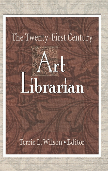 THE TWENTY-FIRST CENTURY ART LIBRARIAN