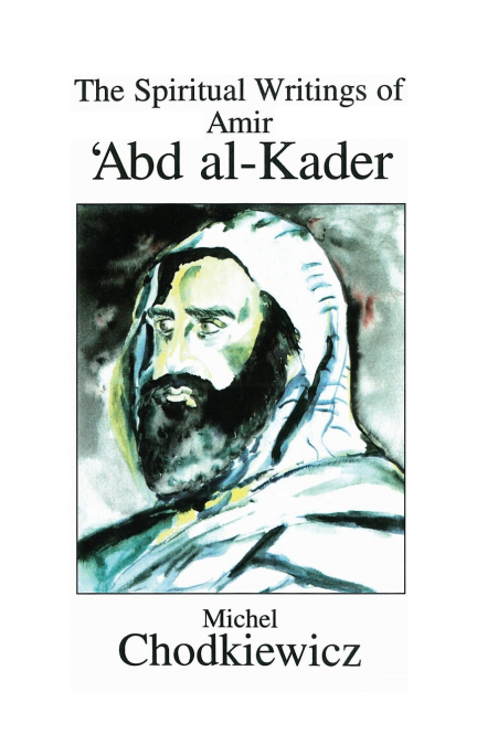 THE SPIRITUAL WRITINGS OF AMIR ?ABD AL-KADER