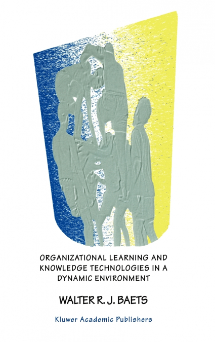 ORGANIZATIONAL LEARNING AND KNOWLEDGE TECHNOLOGIES IN A DYNA