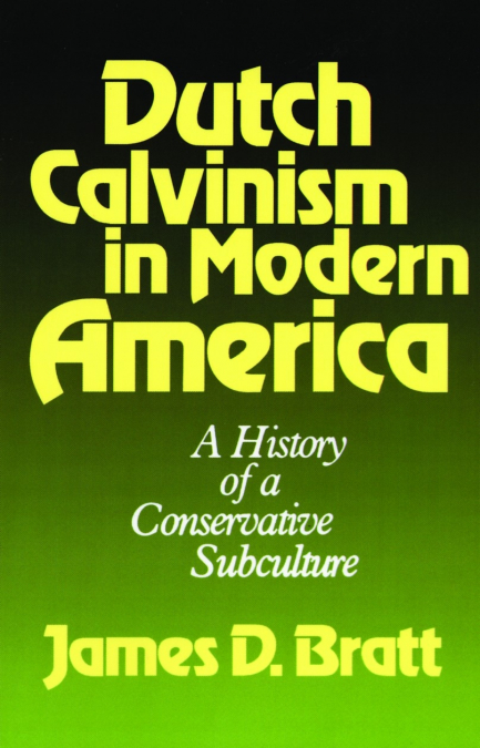 DUTCH CALVINISM IN MODERN AMERICA