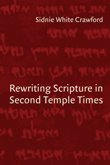 REWRITING SCRIPTURE IN SECOND TEMPLE TIMES